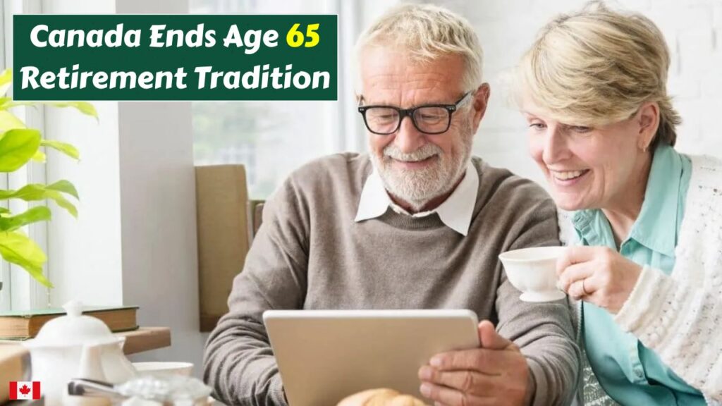 Canada Ends Age 65 Retirement Tradition