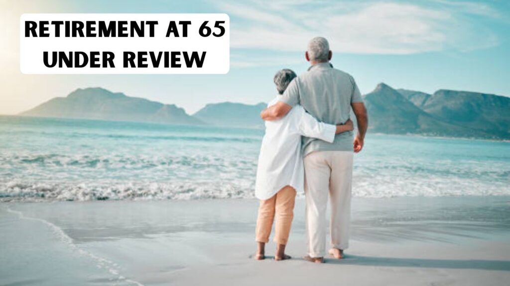 Retirement at 65 Under Review
